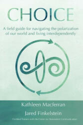 Choice: A field guide for navigating the polarization of our world and living interdependently - Jared Finkelstein (ISBN: 9781962606004)