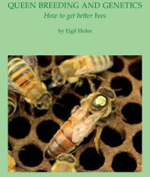 Queen Breeding and Genetics - How to get better bees - Eigil Holm (ISBN: 9781904846628)