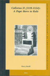 Calixtus II (1119-1124): A Pope Born to Rule - Mary Stroll (ISBN: 9789004139879)