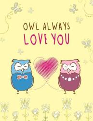 Owl Always Love You: Cute Floral Owl Themed Notebook - Gift for Owl Lover Friend - Large 8.5x11 Size with 100 Pages of Wide Ruled Lines (ISBN: 9781076181039)