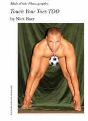 Male Nude Photography- Touch Your Toes Too - Nick Baer (ISBN: 9781452862897)