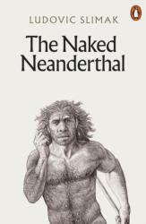 The Naked Neanderthal - Ludovic Slimak (ISBN: 9781802061819)