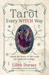Tarot Every Witch Way: Unlock the Power of the Cards for Spellcraft & Magic - Silver Ravenwolf (ISBN: 9780738776323)