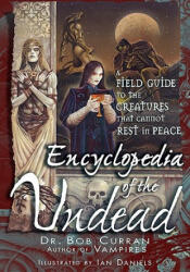 Encyclopedia of the Undead: A Field Guide to the Creatures That Cannot Rest in Peace - Bob Curran (ISBN: 9781564148414)