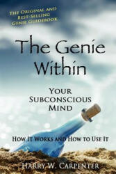 The Genie Within: Your Subconscious Mind: How It Works And How To Use It - Harry W Carpenter (ISBN: 9781438276823)