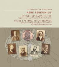 Ércnél maradandóbb - magyar orvosok, akiknek nevét alkotásaik őrzik (ISBN: 9789633312834)