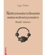 Nobili si demnitari ai Banatului Montan medieval si premodern. Studii istorice - Ligia Boldea (ISBN: 9786060206996)