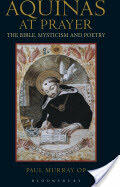 Aquinas at Prayer: The Bible Mysticism and Poetry (2013)