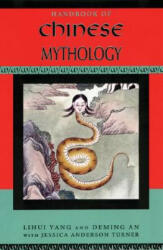 Handbook of Chinese Mythology - Yang, Lihui (Professor of Folklore and Mythology, College of Chinese Language and Literature, Beijing Normal University), An, Deming (Associate Professor of Folklore, Institute of Literature, Chinese A (2008)