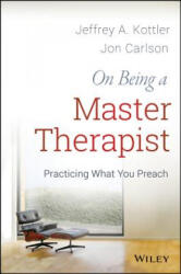 On Being a Master Therapist - Practicing What You Preach - Kottler, Jeffrey A. , Ph. D. , Carlson, Jon, Psy. D. , Ed. D (ISBN: 9781118225813)