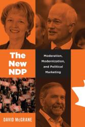 The New Ndp: Moderation Modernization and Political Marketing (ISBN: 9780774860468)