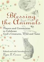 Blessing the Animals: Prayers and Ceremonies to Celebrate God's Creatures Wild and Tame (ISBN: 9781594732539)