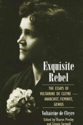 Exquisite Rebel: The Essays of Voltairine de Cleyre -- Anarchist, Feminist, Genius - Voltairine De Cleyre, Sharon Presley, Crispin Sartwell (ISBN: 9780791460948)