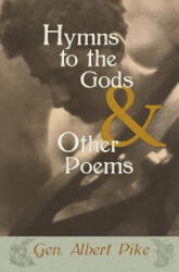 Hymns to the Gods & Other Poems - Gen Albert Pike (ISBN: 9781633910423)