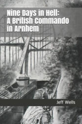 Nine Days in Hell: A British Commando in Arnhem - Steve Davidson, Dante DiPasquale, Jeff Wells (ISBN: 9781692319496)