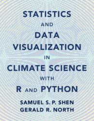 Statistics and Data Visualization in Climate with R and Python - Samual S. P. Shen, Gerald R. North (ISBN: 9781108842570)