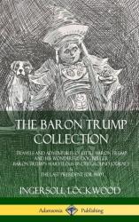 Baron Trump Collection: Travels and Adventures of Little Baron Trump and his Wonderful Dog Bulger, Baron Trump's Marvelous Underground Journey & The L - Ingersoll Lockwood (ISBN: 9780359743216)