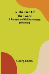 In The Fire Of The Forge; A Romance of Old Nuremberg (ISBN: 9789356579064)