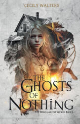 The Ghosts of Nothing - Cecily Walters (ISBN: 9781738852437)