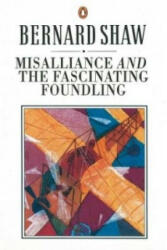 Misalliance and the Fascinating Foundling - George Bernard Shaw (ISBN: 9780140450415)