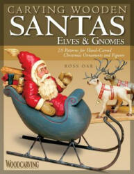 Carving Wooden Santas, Elves and Gnomes - Ross Oar (ISBN: 9781565233836)