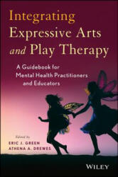 Integrating Expressive Arts and Play Therapy with Children and Adolescents - Eric J. Green, Athena A. Drewes (ISBN: 9781118527986)