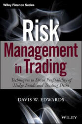Risk Management in Trading - Techniques to Drive Profitability of Hedge Funds and Trading Desks - Davis Edwards (ISBN: 9781118768587)