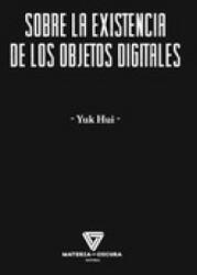 SOBRE LA EXISTENCIA DE LOS OBJETOS DIGITALES - YUK HUI (2023)