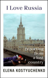 Country I Love - Elena Kostyuchenko (ISBN: 9781847927699)