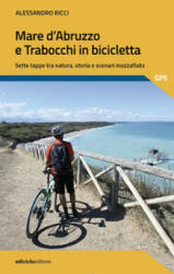 Mare d'Abruzzo e Trabocchi in bicicletta. Sette tappe tra natura, storia e scenari mozzafiato - Alessandro Ricci (ISBN: 9788865494455)