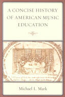A Concise History of American Music Education (ISBN: 9781578868513)