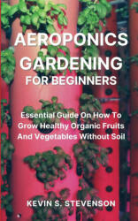 Aeroponics Gardening for Beginners (ISBN: 9781804318133)