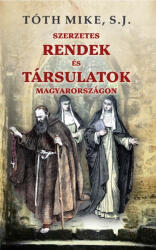 Szerzetes RENDEK és TÁRSULATOK Magyarországon (ISBN: 9786156603616)