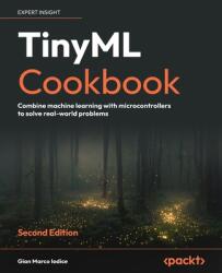 TinyML Cookbook - Second Edition (ISBN: 9781837637362)