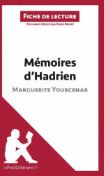 Mémoires d'Hadrien de Marguerite Yourcenar (Fiche de lecture) - David Noiret, lePetitLittéraire. fr (ISBN: 9782806213785)