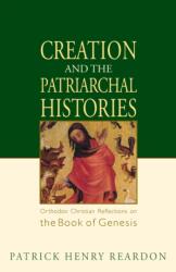 Creation and the Patriarchal Histories - Patrick Henry Reardon (ISBN: 9781888212969)
