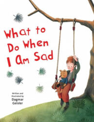 What to Do When I Am Sad - Dagmar Geisler (ISBN: 9781510746589)