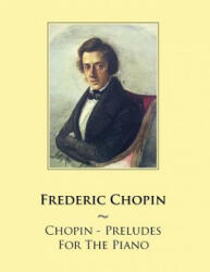 Chopin - Preludes For The Piano - Frederic Chopin, Samwise Publishing (ISBN: 9781500785314)