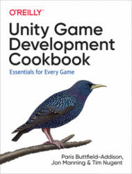 Unity Game Development Cookbook - Paris Buttfield-addis, Jonathon Manning, Tim Nugent (ISBN: 9781491999158)