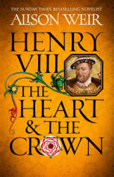 Henry VIII: The Heart and the Crown - Alison Weir (2024)