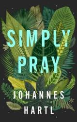 Simply Pray - Johannes Hartl (ISBN: 9781910012659)