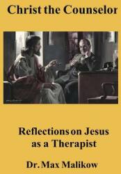 Christ the Counselor: Reflections on Jesus as a Therapist (ISBN: 9780998560632)