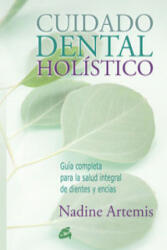 Cuidado dental holístico : guía completa para la salud integral de dientes y encías - Nadine Artemis, Beatriz Villena Sánchez (ISBN: 9788484455691)