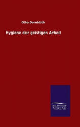 Hygiene der geistigen Arbeit - Otto Dornbluth (ISBN: 9783846070710)