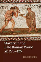 Slavery in the Late Roman World, AD 275-425 - Kyle Harper (ISBN: 9781107640818)