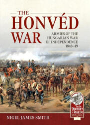 The Honvéd War: Armies of the Hungarian War of Independence 1848-49 (ISBN: 9781804514603)