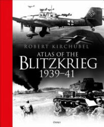 Atlas of the Blitzkrieg - Robert Kirchubel (ISBN: 9781472834997)