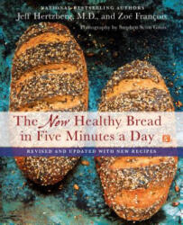 The New Healthy Bread in Five Minutes a Day: Revised and Updated with New Recipes - Jeff Hertzberg, Zoe Francois, Mark Luinenburg (ISBN: 9781250077554)