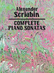 Complete Piano Sonatas - Alexander Scriabin, Classical Piano Sheet Music, Aleksandr Nikolayevich Scriabin (ISBN: 9780486258508)