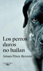 Los perros duros no bailan / Tough Dogs Don't Dance - Arturo Pérez-Reverte (ISBN: 9788420432694)